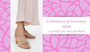 Sandali collezione primavera H&M - Moda e Immagine