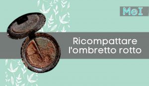 ricompattare ombretto rotto