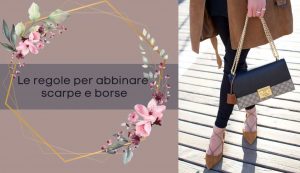 Come abbinare scarpe e borse